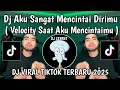 Download Lagu DJ VELOCITY DISAAT AKU MENCINTAIMU || DJ AKU SANGAT MENCINTAI DIRIMU VIRAL TIKTOK YANG KALIAN CARI