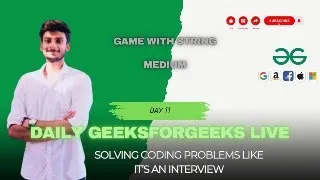 Game with String Solving Problems Like It s an Interview Live GFG POTD