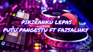 Download DJ PIKIRANKU LEPAS MELAYANG LAYANG 2023 - DJ PUTU PANGESTU FT FAISALHKY MP3