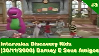 3 intervalos discovery kids 30 11 08 durante barney e seus amigos