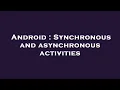 Android Synchronous and asynchronous activities
