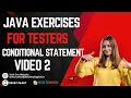 Java Exercises for Testers - Conditional Statements Part-2