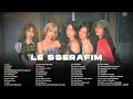 Download Lagu LE SSERAFIM (르세라핌) PLAYLIST 2025 ALL SONGS UPDATED
