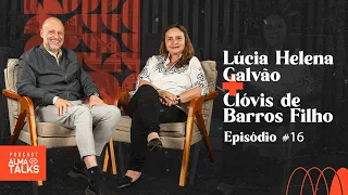 LÚCIA HELENA GALVÃO E CLÓVIS DE BARROS FILHO - Podcast Alma Talks - Filosofia Para Viver - EP #016