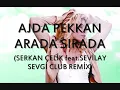 AJDA PEKKAN -ARADA SIRADA(SERKAN ÇELİK feat.SEVİLAY SEVGİ CLUB REMİX)