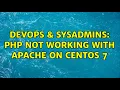 DevOps SysAdmins PHP not working with Apache on Centos 7 2 Solutions