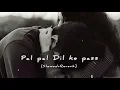Download Lagu Rehna Tu Pal Pal Dil Ke Pass| Slowed And Reverb | Pal Pal Dil Ke Pass