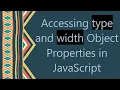 Accessing type and width Object Properties in JavaScript