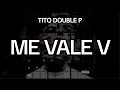 Me Vale V - Tito Double P