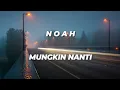 Download Lagu Noah - Mungkin Nanti (Lirik Lagu Noah)
