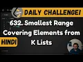 632 Smallest Range Covering Elements from K Lists Leetcode Daily Challenge DSA Java FAANG