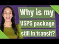 Why is my USPS package still in transit