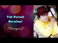 Lagu Mansyur S - Tak Pernah Bermimpi