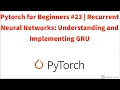 Pytorch for Beginners Recurrent Neural Networks Understanding and Implementing GRU