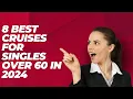 8 Best Cruises for Singles Over 60