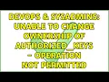 DevOps SysAdmins Unable to change ownership of authorized - keys