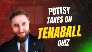 Pottsy takes on TENABALL quizes