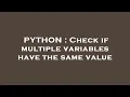 PYTHON Check if multiple variables have the same value