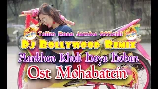 Download Dj Bollywood Remix - Aankhen Khuli Hoya Hoban Ost. Muhabatein (full Bass) MP3