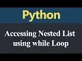 Accessing Nested List using while Loop in Python Hindi