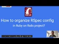 How to organize RSpec config in Ruby on Rails project