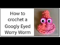 How to crochet Googly Puppet Eye Worry Worm Tutorial