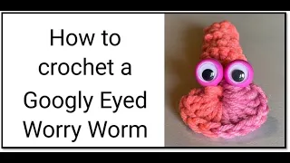 How to crochet Googly Puppet Eye Worry Worm Tutorial