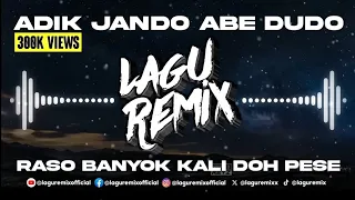 dj adik jando abe dudo raso banyok kali doh pese remix 2023