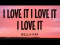Bella Kay - i love it i love it i love it