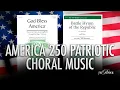 America s 250th Patriotic Choral Music Best Choir Songs for Schools Community Choirs