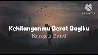 Download Kehilanganmu Berat Bagiku - Kangen Band (lirik) MP3