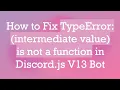 How to Fix TypeError intermediate value is not a function in Discord js V13 Bot