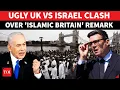 HEY BIBI STAY IN YOUR LIMIT UK Erupts At Israel Issues Big Warning To Netanyahu Watch