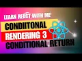 12 React JS Conditional Rendering Part-3 Conditional Return