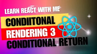 12 React JS Conditional Rendering Part-3 Conditional Return