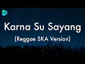 Lagu Karna Su Sayang - Reggae SKA Version (Lirik Lagu) 🎵 ~ Biarkan cinta tumbuh sebisanya cinta dan resah