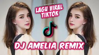 dj amelia viral lagu tiktok remix terbaru full bass