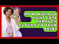 How Much UV Light Gets Through Clouds To Your Skin - Healthy Skin Brief