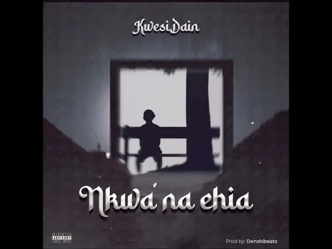 Download MP3 KWESI DAIN - NKWA NA EHIA AUDIO OFFICIAL AUDIO