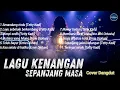 Download Lagu Lagu Kenangan Sepanjang Masa | Cover Dangdut Paling Menyentuh Hati 💔 MP3