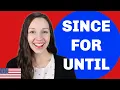How to use SINCE FOR and UNTIL