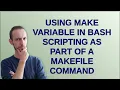 Unix Using make variable in bash scripting as part of a makefile command