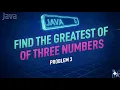 Day22-Problem 3 Greater of 3 Numbers Conditional Statements in Java Java Developers 2025