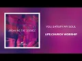 Life.Church Worship - "You Satisfy My Soul"