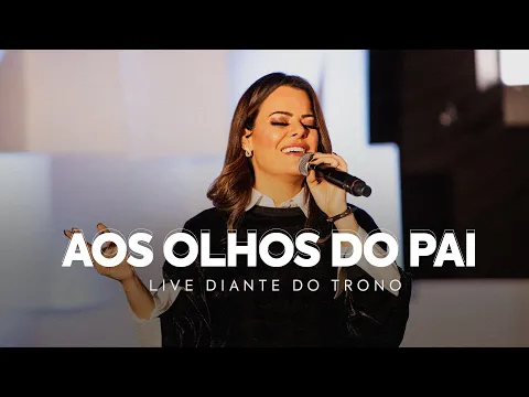 Download MP3 AOS OLHOS DO PAI | ANA PAULA VALADÃO | LIVE DIANTE DO TRONO