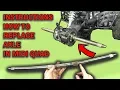 Quads REAR AXLE REPLACEMENT INSTRUCTIONS - 110cc 125cc 150cc Large Electric ATV