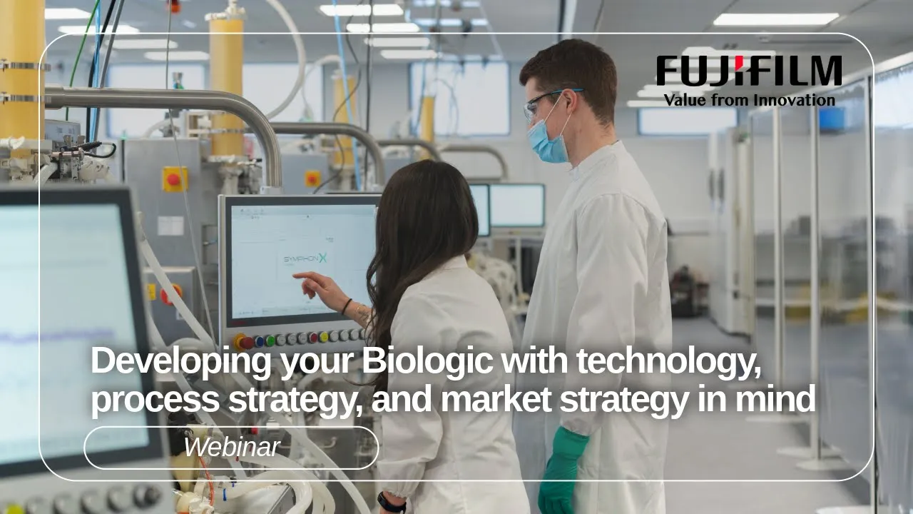 WEBINAR: Developing your Biologic with technology, process strategy and market strategy in mind