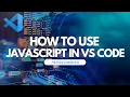How To Use Javascript in Visual Studio Code