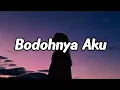 Download Lagu Bodohnya Aku (Official Lyric Video)