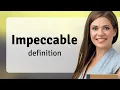 Impeccable what is IMPECCABLE definition